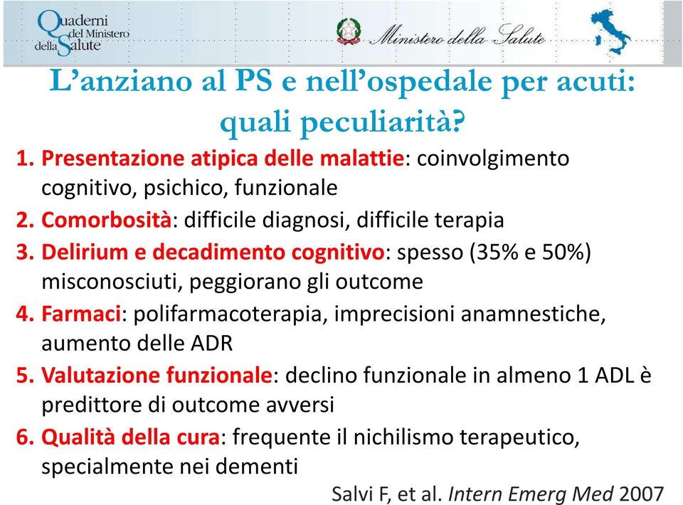 Delirium e decadimento cognitivo: spesso (35% e 50%) misconosciuti, peggiorano gli outcome 4.