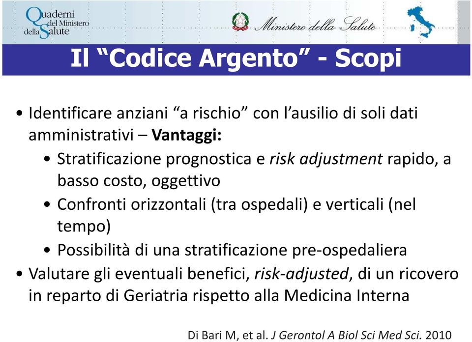 verticali (nel tempo) Possibilità di una stratificazione pre-ospedaliera Valutare gli eventuali benefici,