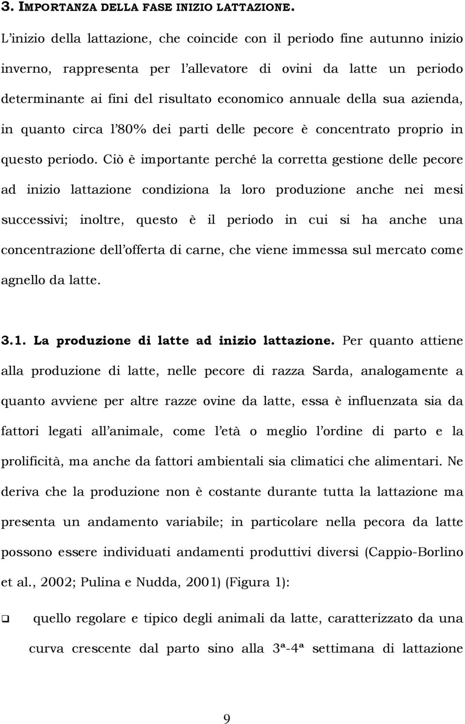 della sua azienda, in quanto circa l 80% dei parti delle pecore è concentrato proprio in questo periodo.