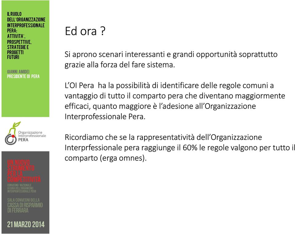 L OI Pera ha la possibilità di identificare delle regole comuni a vantaggio di tutto il comparto pera che diventano