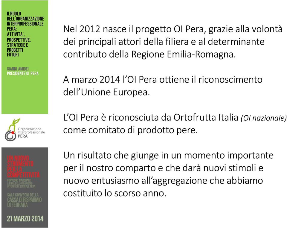 L OI Pera è riconosciuta da Ortofrutta Italia (OI nazionale) come comitato di prodotto pere.