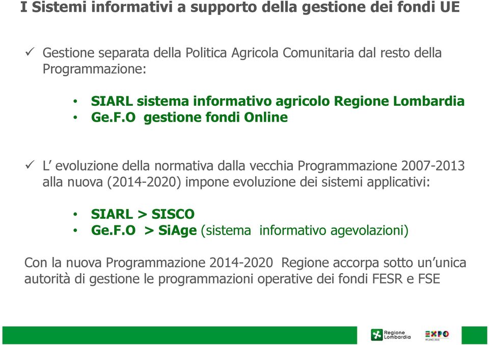 O gestione fondi Online L evoluzione della normativa dalla vecchia Programmazione 2007-2013 alla nuova (2014-2020) impone evoluzione dei