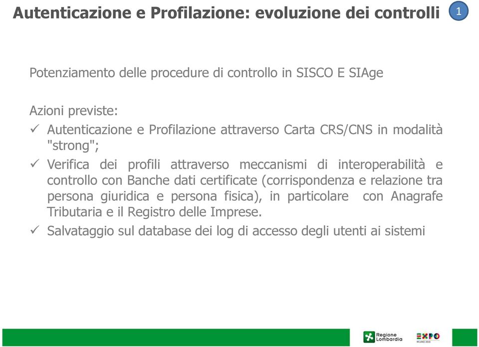 di interoperabilità e controllo con Banche dati certificate (corrispondenza e relazione tra persona giuridica e persona fisica),