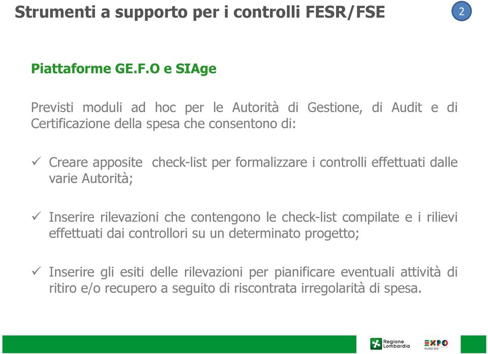 consentono di: Creare apposite check-list per formalizzare i controlli effettuati dalle varie Autorità; Inserire rilevazioni che