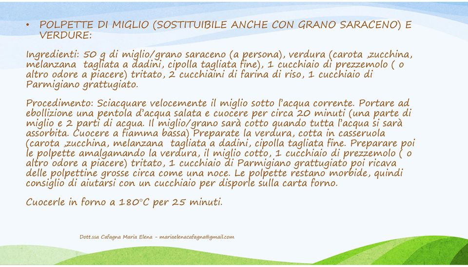 Procedimento: Sciacquare velocemente il miglio sotto l acqua corrente. Portare ad ebollizione una pentola d acqua salata e cuocere per circa 20 minuti (una parte di miglio e 2 parti di acqua.