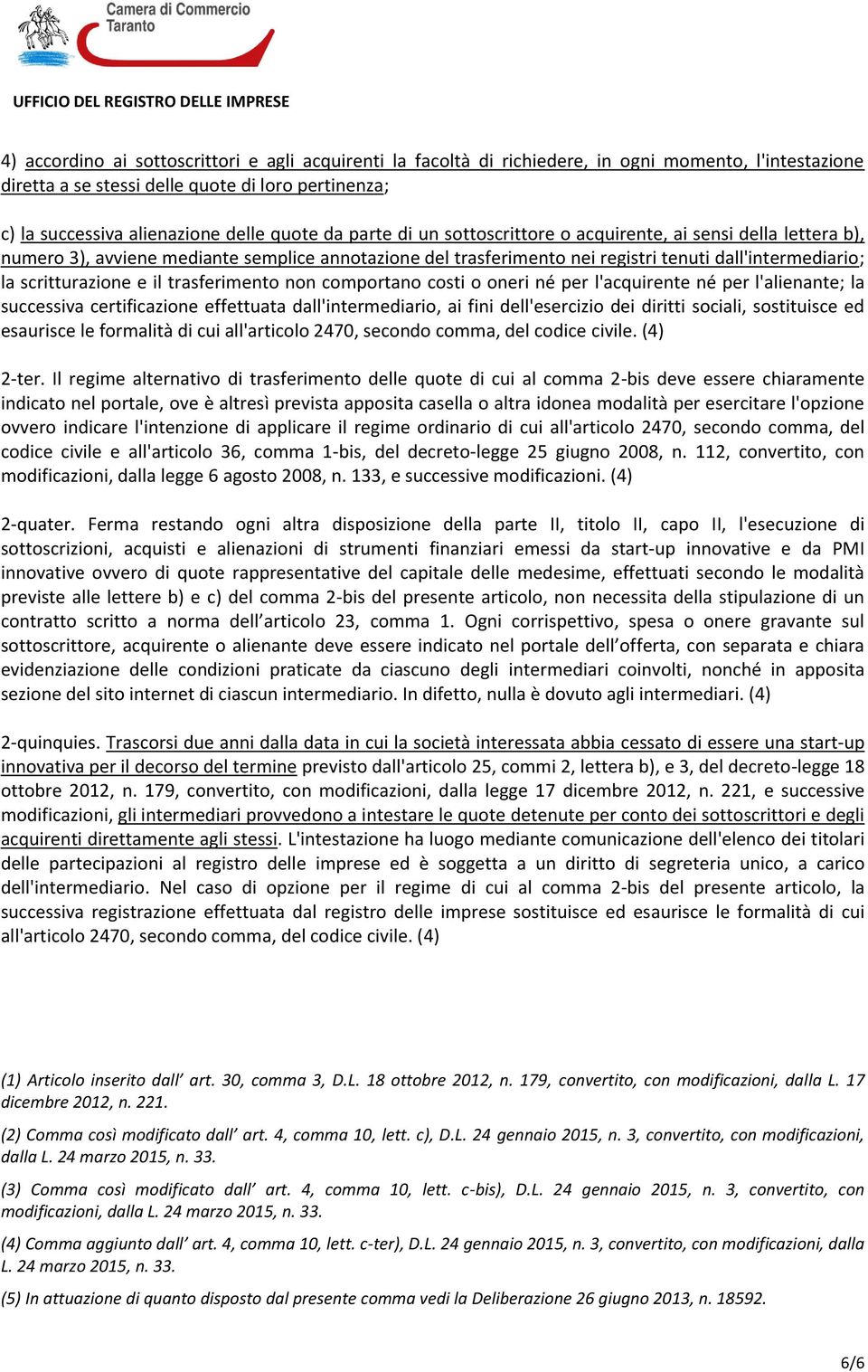 il trasferimento non comportano costi o oneri né per l'acquirente né per l'alienante; la successiva certificazione effettuata dall'intermediario, ai fini dell'esercizio dei diritti sociali,