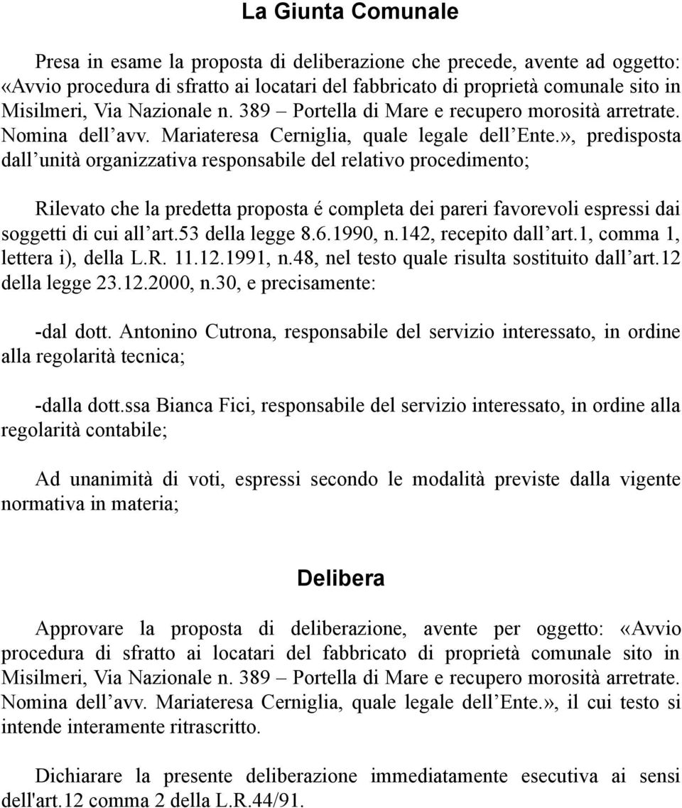 », predisposta dall unità organizzativa responsabile del relativo procedimento; Rilevato che la predetta proposta é completa dei pareri favorevoli espressi dai soggetti di cui all art.