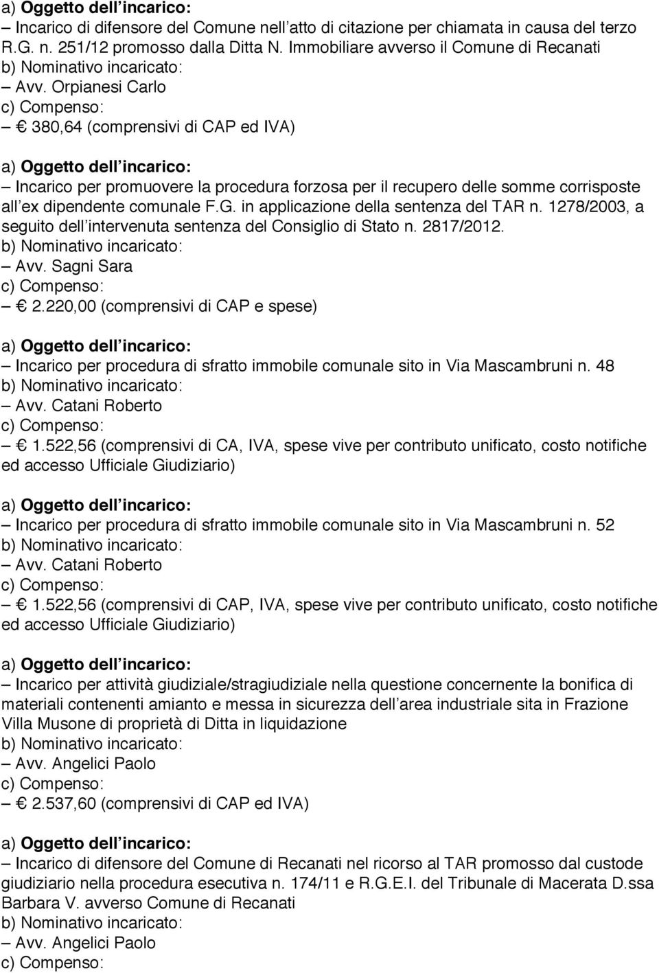 in applicazione della sentenza del TAR n. 1278/2003, a seguito dell intervenuta sentenza del Consiglio di Stato n. 2817/2012. Avv. Sagni Sara 2.