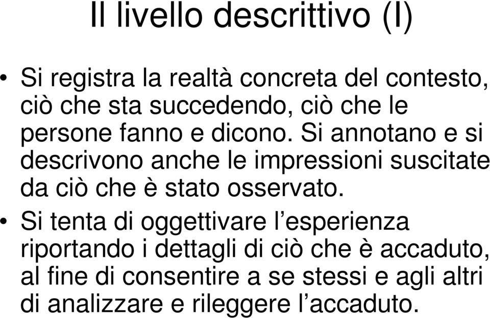 Si annotano e si descrivono anche le impressioni suscitate da ciò che è stato osservato.