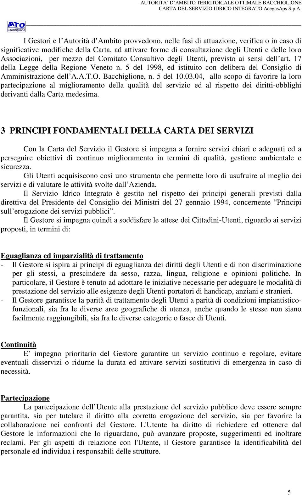 17 della Legge della Regione Veneto n. 5 del 1998, ed istituito con delibera del Consiglio di Amministrazione dell A.A.T.O. Bacchiglione, n. 5 del 10.03.