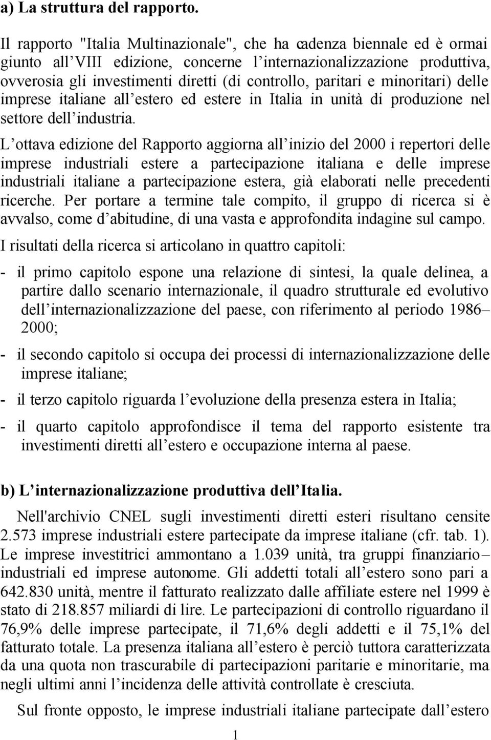 paritari e minoritari) delle imprese italiane all estero ed estere in Italia in unità di produzione nel settore dell industria.