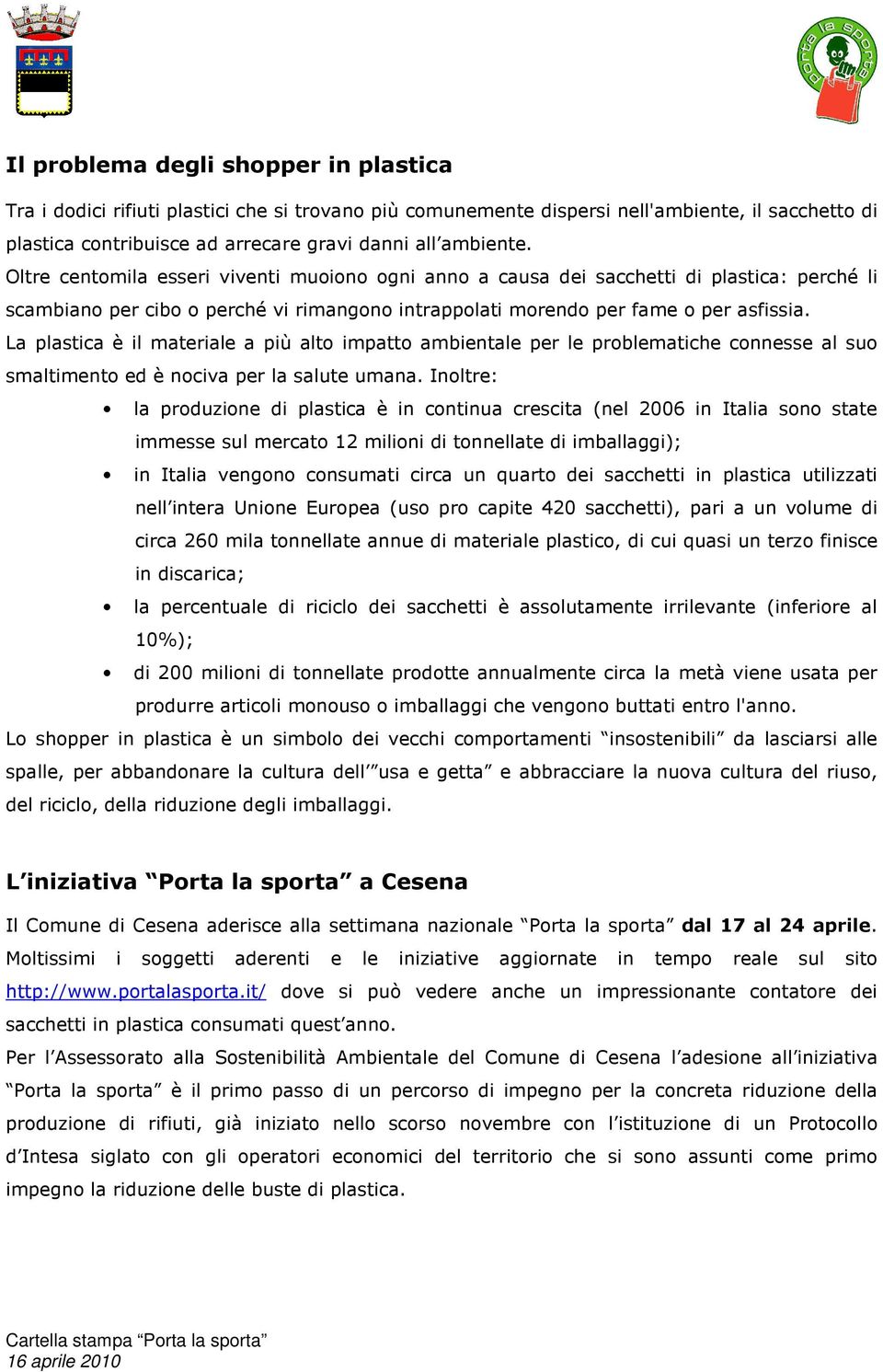 La plastica è il materiale a più alto impatto ambientale per le problematiche connesse al suo smaltimento ed è nociva per la salute umana.