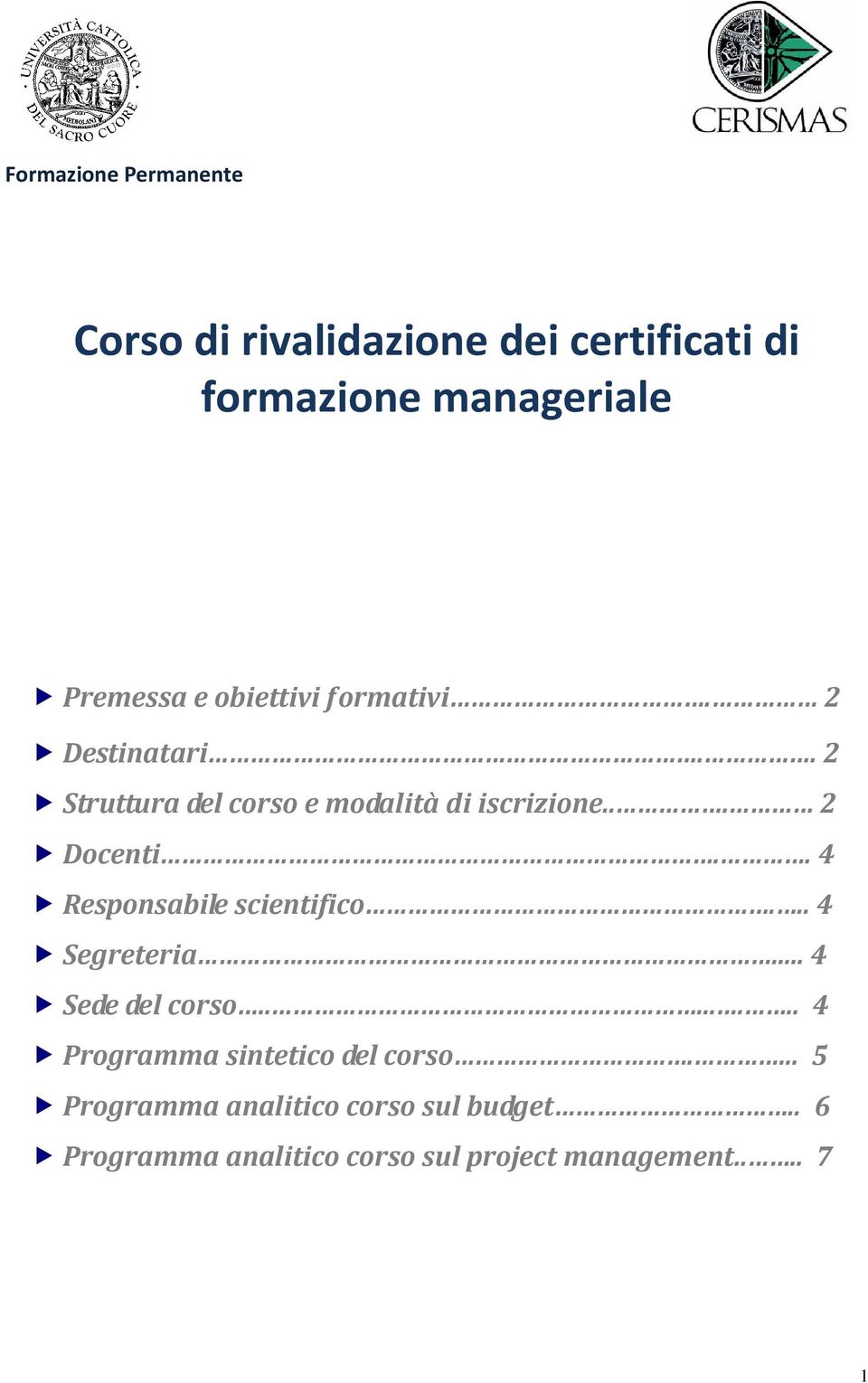 . 4 Responsabile scientifico... 4 Segreteria... 4 Sede del corso........ 4 Programma sintetico del corso.