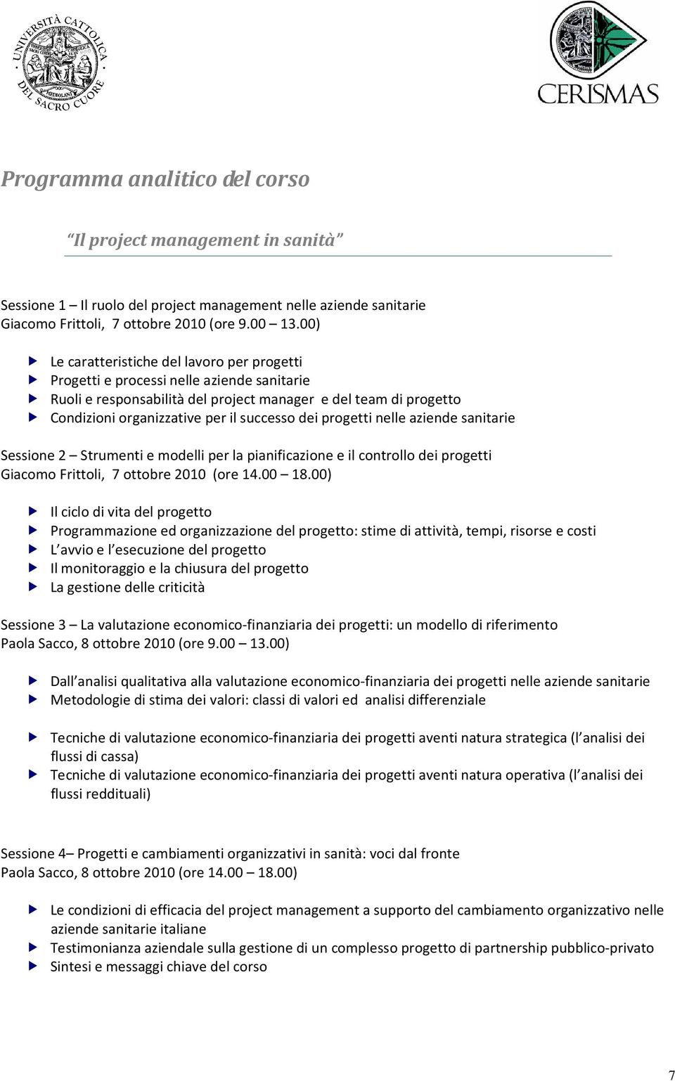 dei progetti nelle aziende sanitarie Sessione 2 Strumenti e modelli per la pianificazione e il controllo dei progetti Giacomo Frittoli, 7 ottobre 2010 (ore 14.00 18.