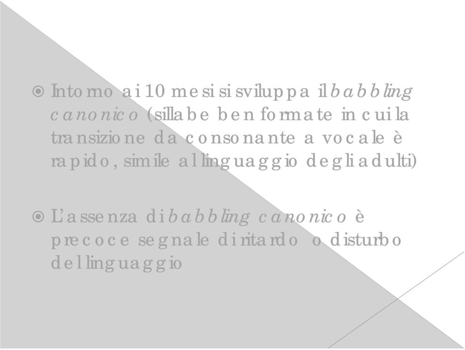 rapido, simile al linguaggio degli adulti) L assenza di