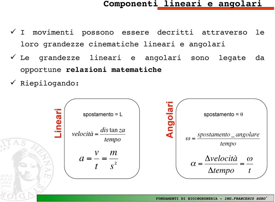 angolari! ü Le grandezze lineari e angolari sono legate da opportune relazioni matematiche!