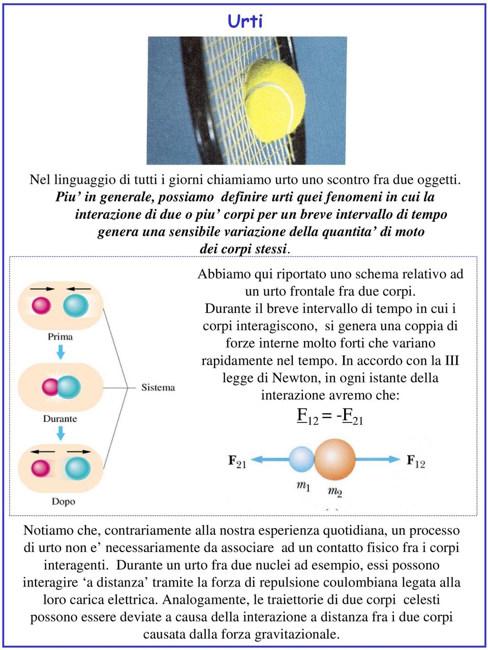 Abbiamo qui riporao uno schema relaivo ad un uro fronale fra due corpi.