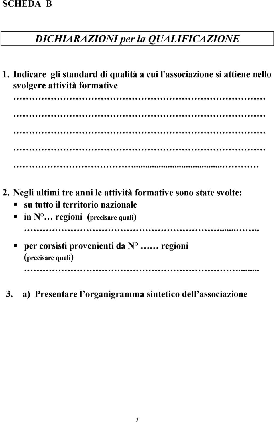 Negli ultimi tre anni le attività formative sono state svolte: su tutto il territorio nazionale in N