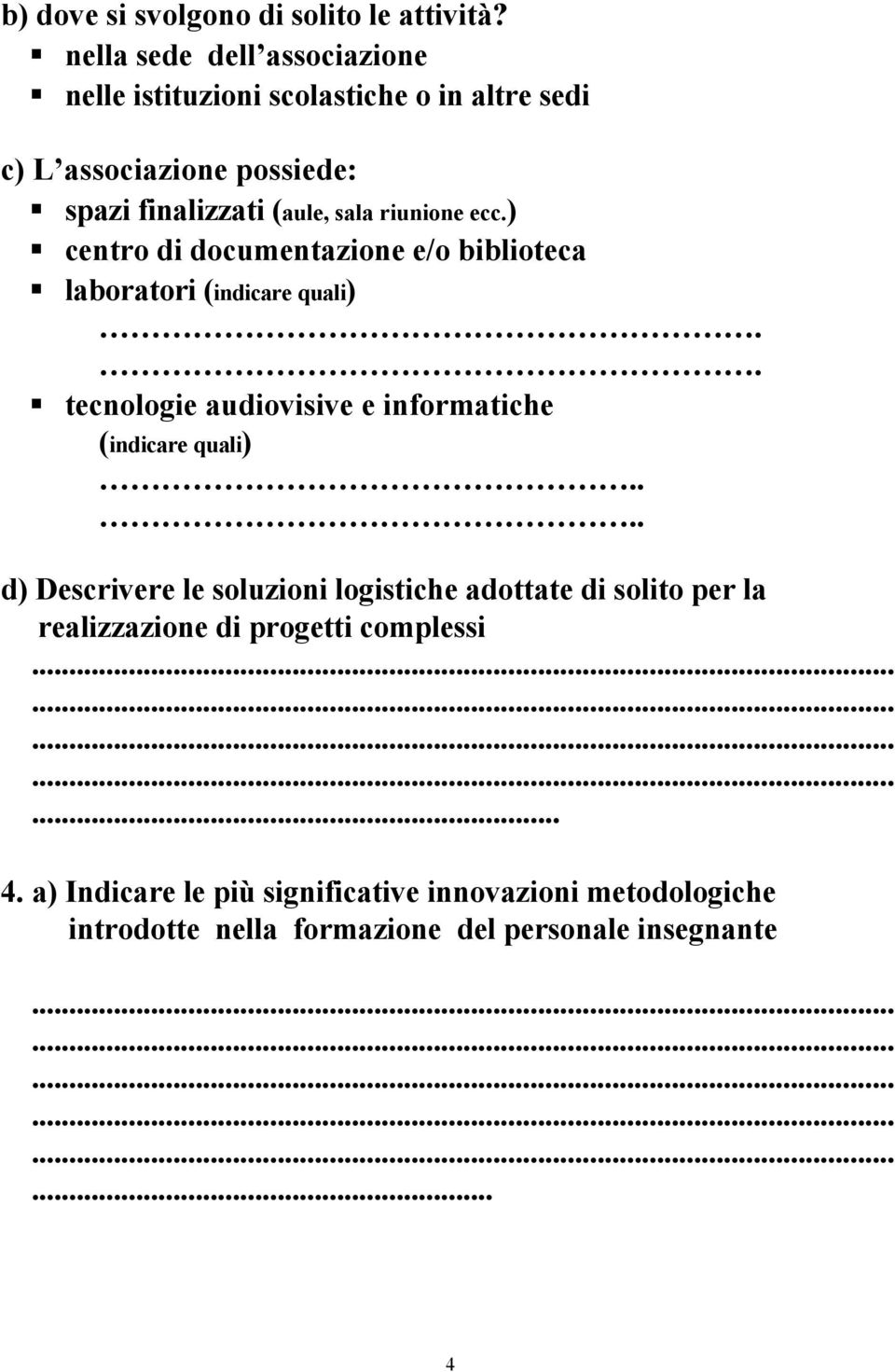 riunione ecc.) centro di documentazione e/o biblioteca laboratori (indicare quali).