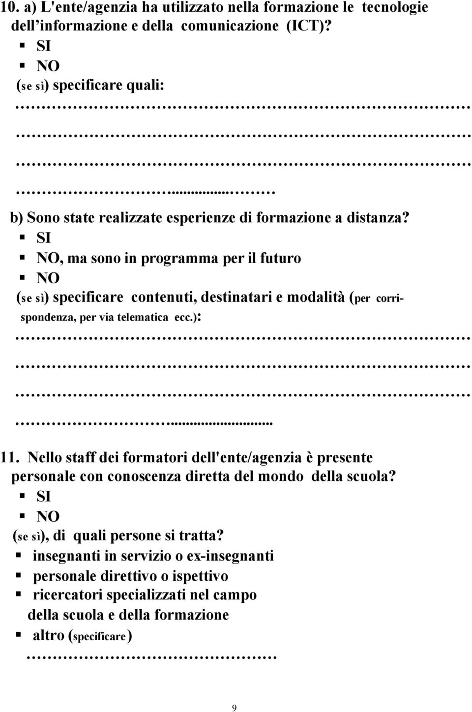 , ma sono in programma per il futuro (se sì) specificare contenuti, destinatari e modalità (per corrispondenza, per via telematica ecc.):... 11.