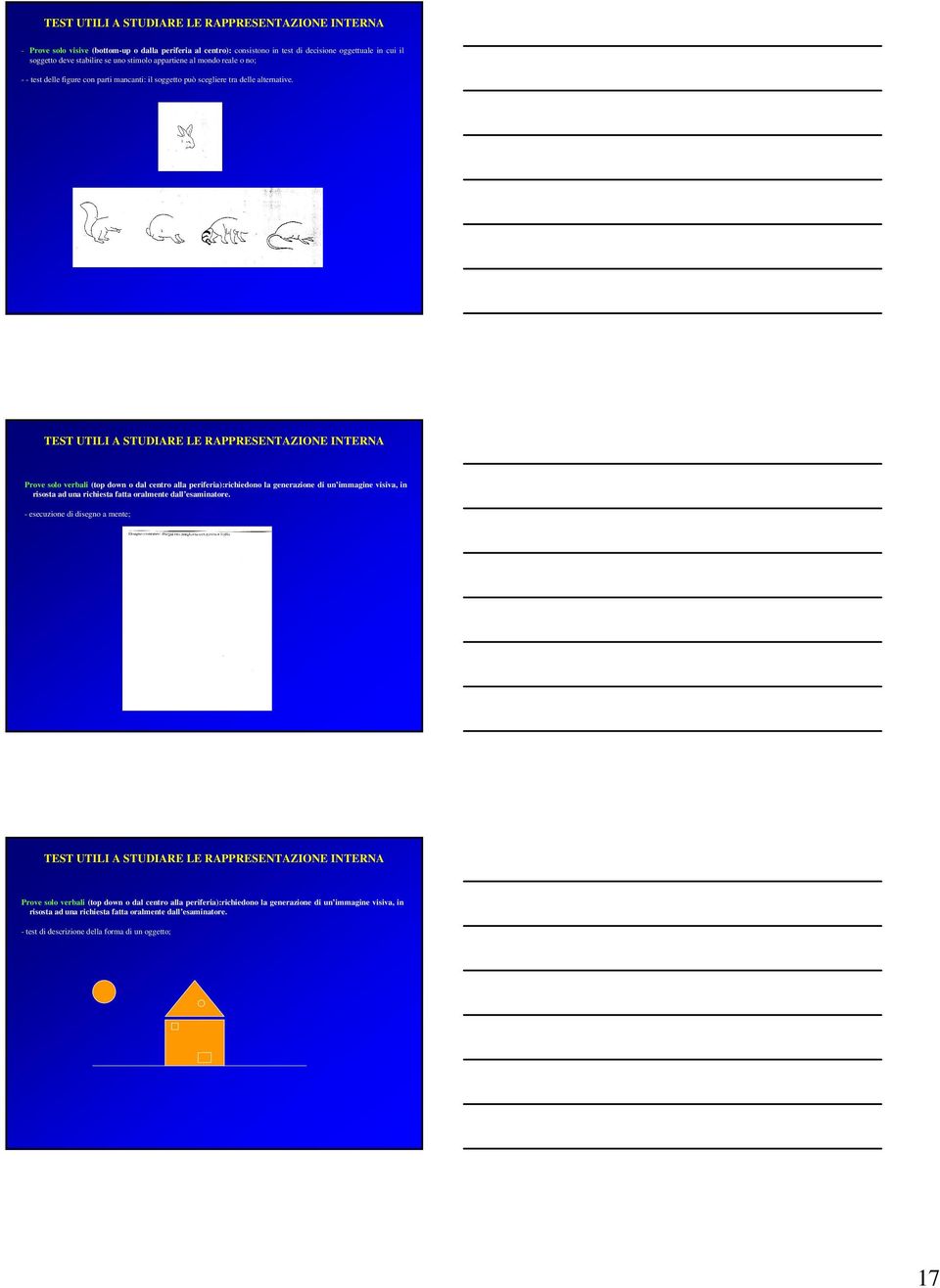TEST UTILI A STUDIARE LE RAPPRESENTAZIONE INTERNA Prove solo verbali (top down o dal centro alla periferia):richiedono la generazione di un immagine visiva, in risosta ad una richiesta fatta