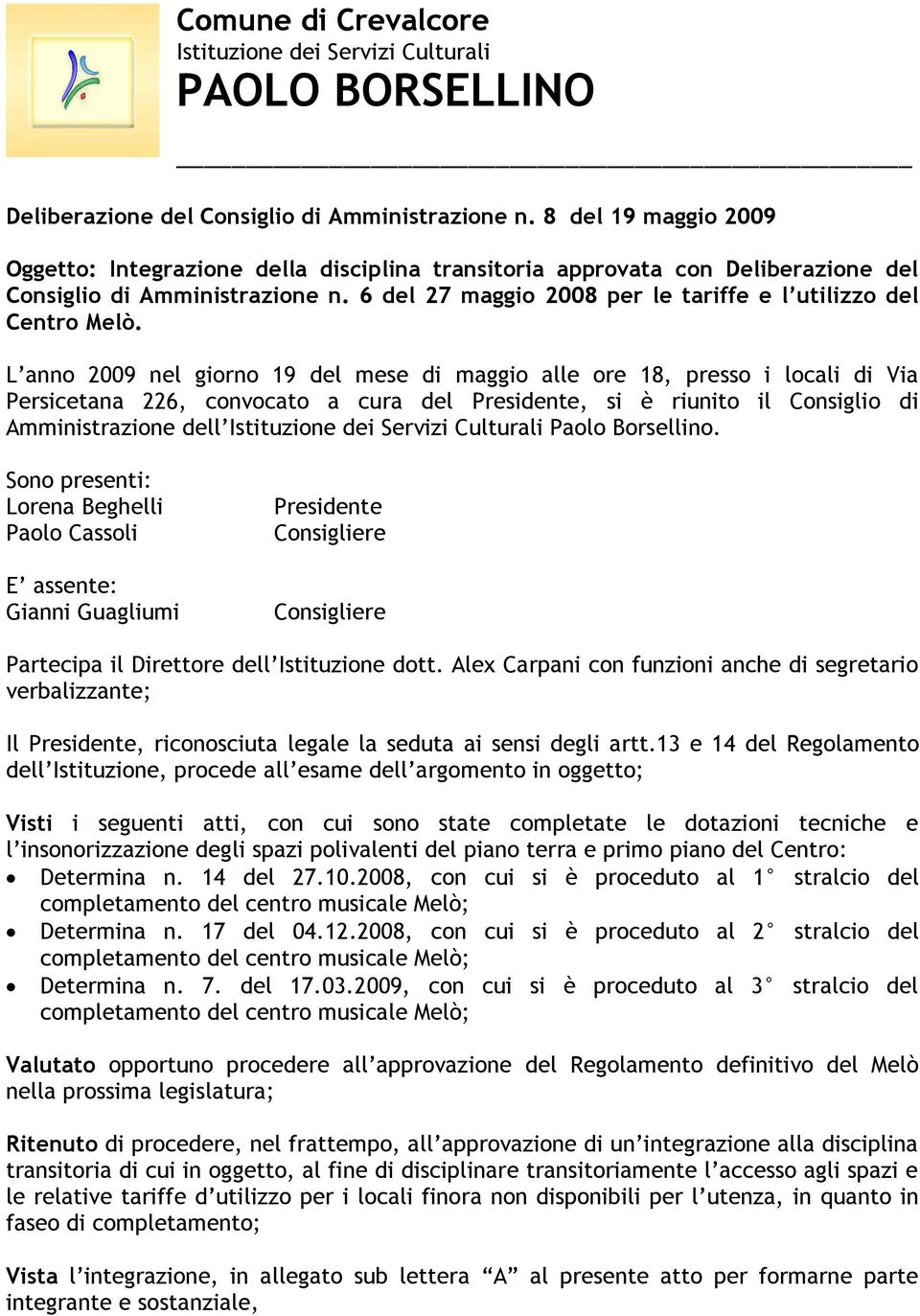 6 del 27 maggio 2008 per le tariffe e l utilizzo del Centro Melò.