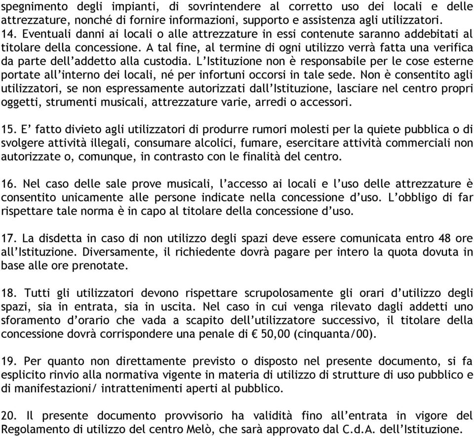 A tal fine, al termine di ogni utilizzo verrà fatta una verifica da parte dell addetto alla custodia.