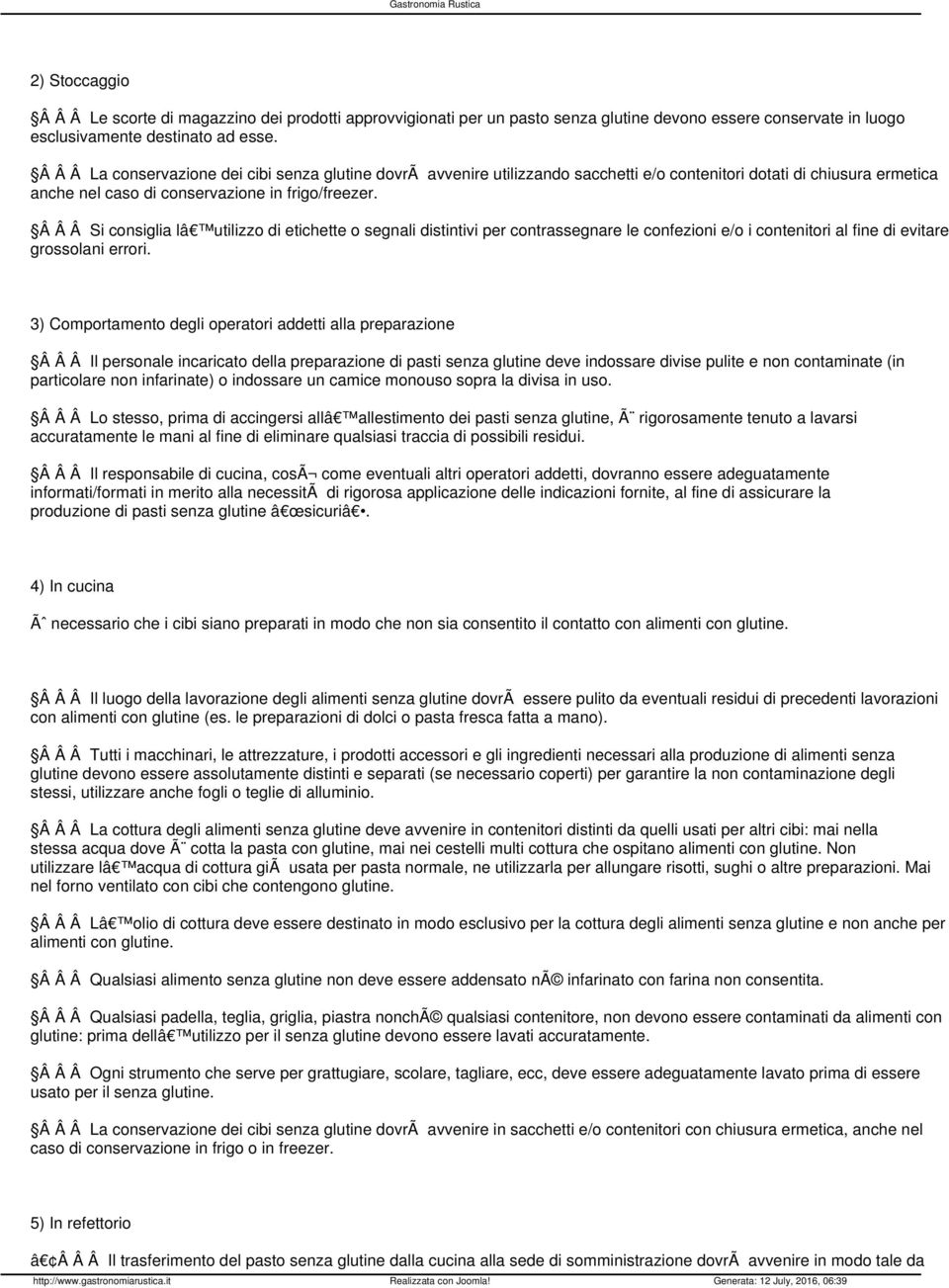 Si consiglia lâ utilizzo di etichette o segnali distintivi per contrassegnare le confezioni e/o i contenitori al fine di evitare grossolani errori.