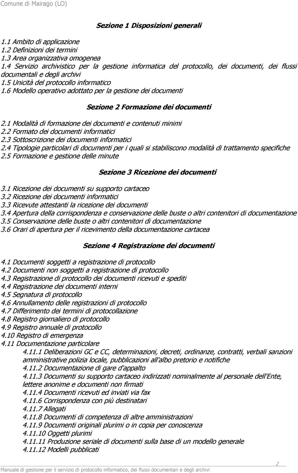 6 Modello operativo adottato per la gestione dei documenti Sezione 2 Formazione dei documenti 2.1 Modalità di formazione dei documenti e contenuti minimi 2.2 Formato dei documenti informatici 2.