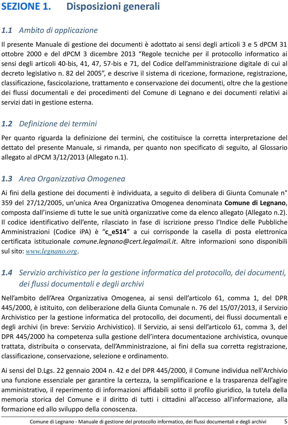 informatico ai sensi degli articoli 40-bis, 41, 47, 57-bis e 71, del Codice dell amministrazione digitale di cui al decreto legislativo n.