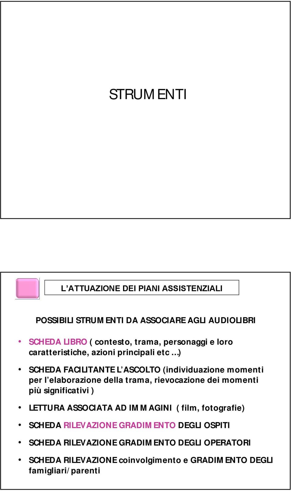 della trama, rievocazione dei momenti più significativi ) LETTURA ASSOCIATA AD IMMAGINI ( film, fotografie) SCHEDA RILEVAZIONE