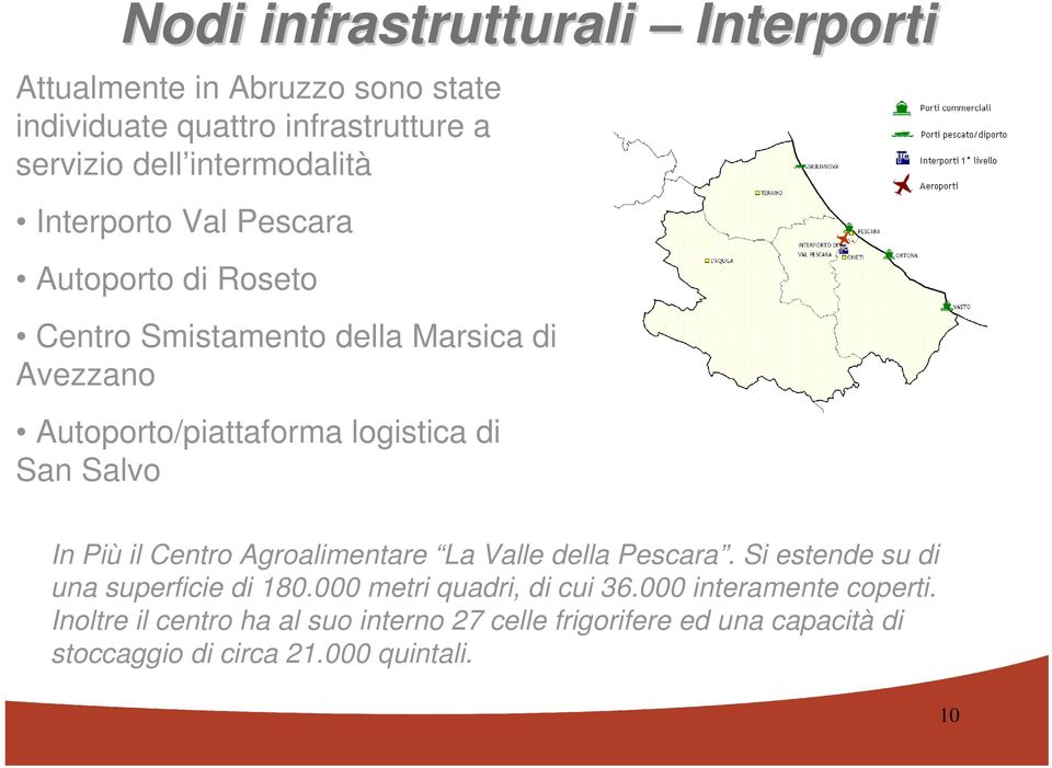 Salvo In Più il Centro Agroalimentare La Valle della Pescara. Si estende su di una superficie di 180.000 metri quadri, di cui 36.