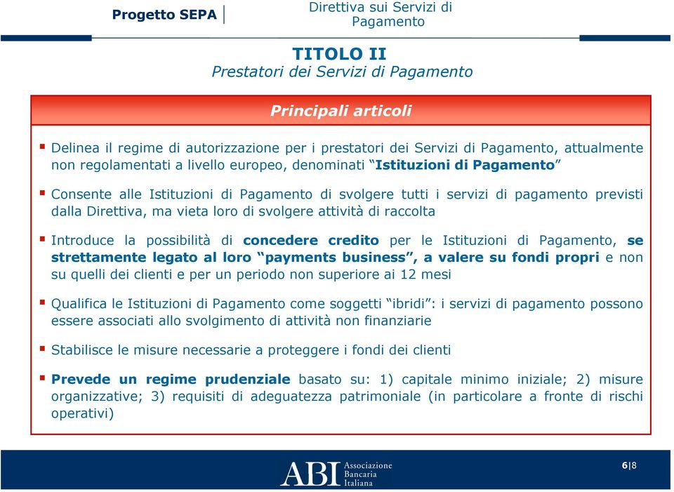 Istituzioni di, se strettamente legato al loro payments business, a valere su fondi propri e non su quelli dei clienti e per un periodo non superiore ai 12 mesi Qualifica le Istituzioni di come