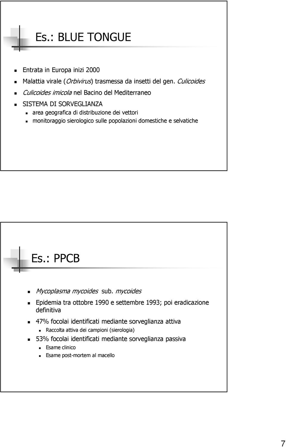 sulle popolazioni domestiche e selvatiche Es.: PPCB Mycoplasma mycoides sub.