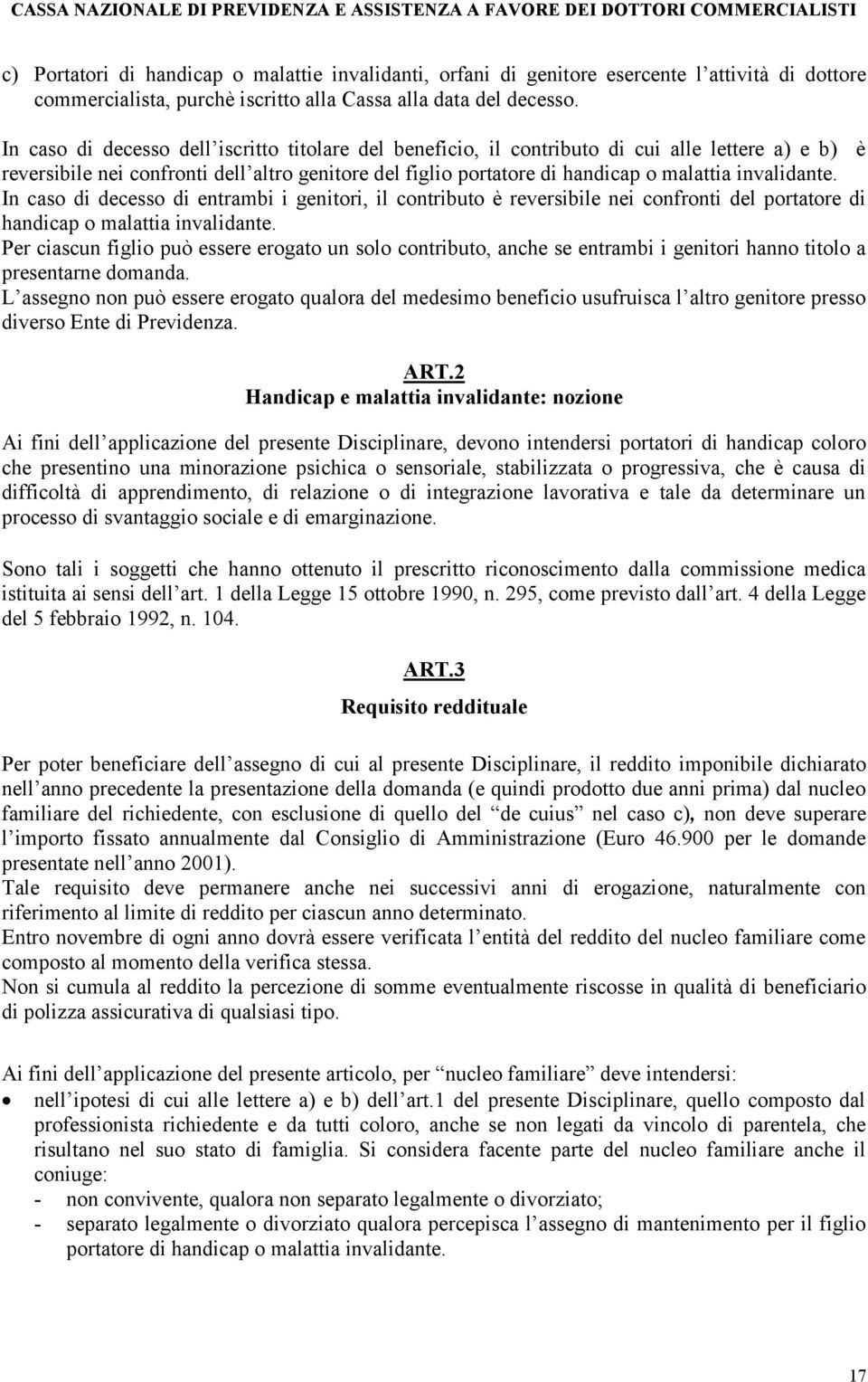 invalidante. In caso di decesso di entrambi i genitori, il contributo è reversibile nei confronti del portatore di handicap o malattia invalidante.