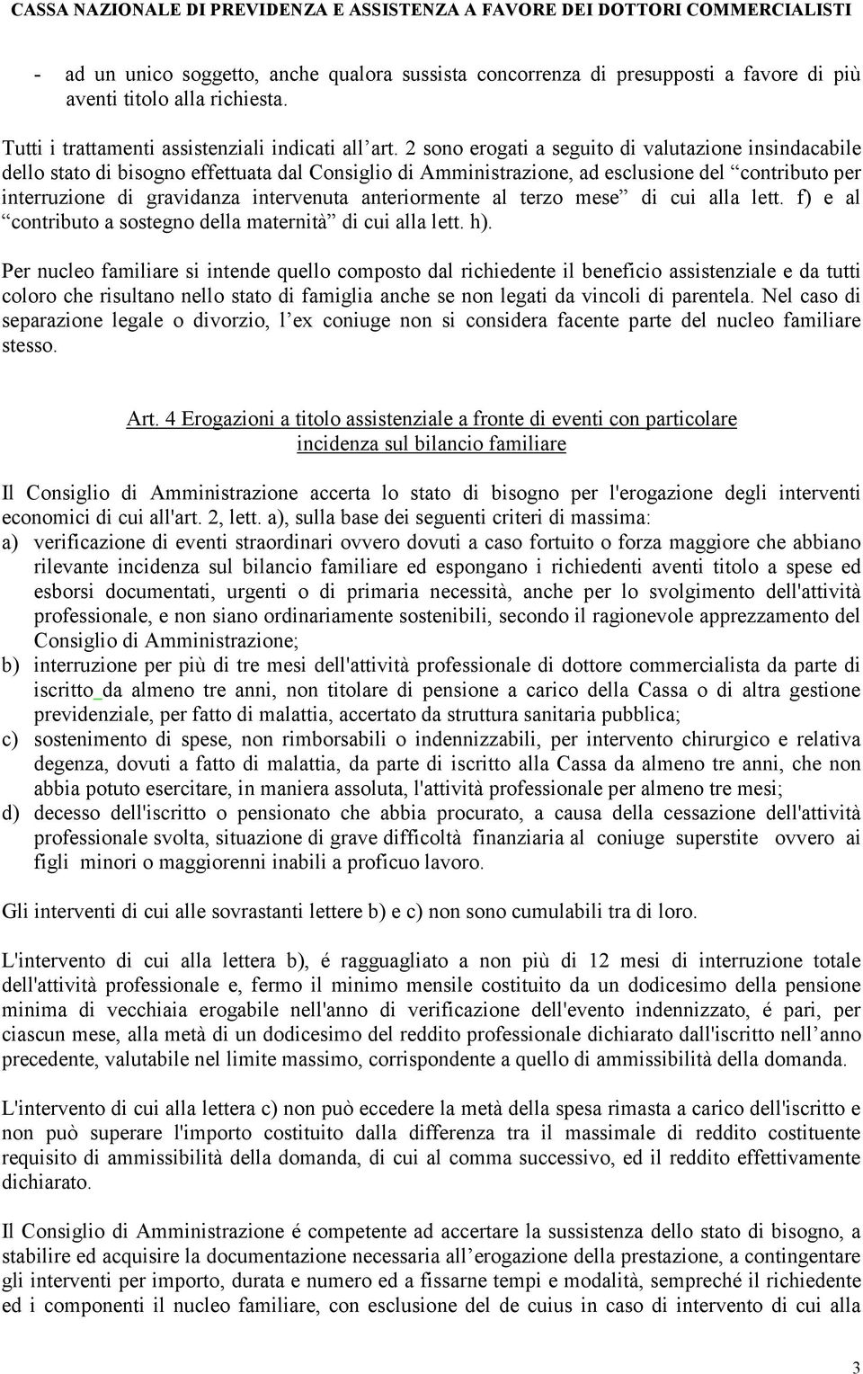 anteriormente al terzo mese di cui alla lett. f) e al contributo a sostegno della maternità di cui alla lett. h).