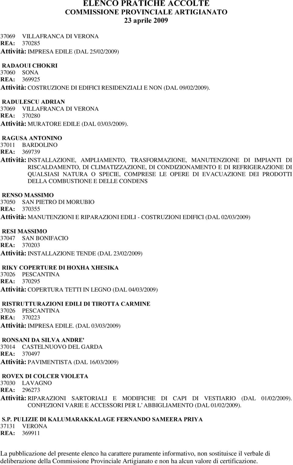 5$*86$$1721,12 37011 BARDOLINO 5($ 369739 $WWLYLWj INSTALLAZIONE, AMPLIAMENTO, TRASFORMAZIONE, MANUTENZIONE DI IMPIANTI DI RISCALDAMENTO, DI CLIMATIZZAZIONE, DI CONDIZIONAMENTO E DI REFRIGERAZIONE DI