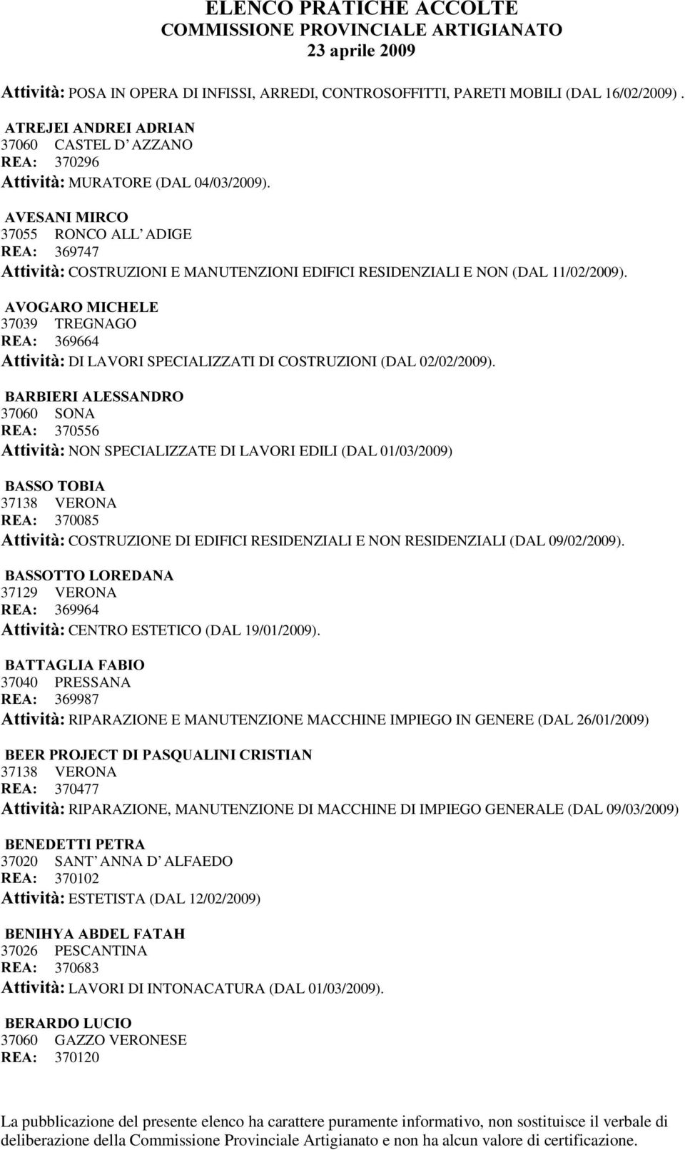 $92*$520,&+(/( 37039 TREGNAGO 5($ 369664 $WWLYLWj DI LAVORI SPECIALIZZATI DI COSTRUZIONI (DAL 02/02/2009).