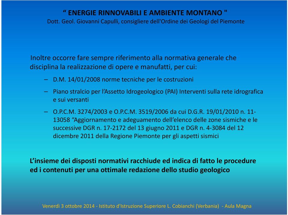 G.R. 19/01/2010 n. 11 13058 Aggiornamento e adeguamento dell elenco delle zone sismiche e le successive DGR n. 17 2172 del 13 giugno 2011 e DGR n.