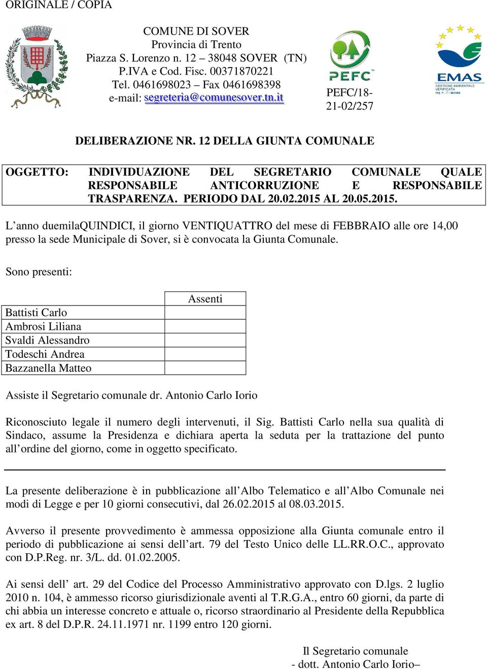 12 DELLA GIUNTA COMUNALE OGGETTO: INDIVIDUAZIONE DEL SEGRETARIO COMUNALE QUALE RESPONSABILE ANTICORRUZIONE E RESPONSABILE TRASPARENZA. PERIODO DAL 20.02.2015 