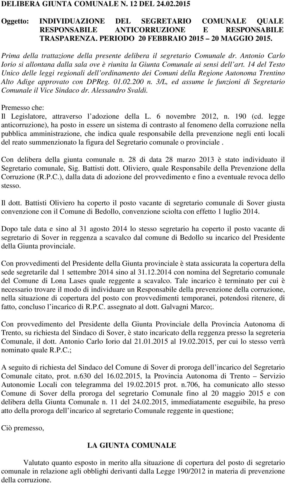 14 del Testo Unico delle leggi regionali dell ordinamento dei Comuni della Regione Autonoma Trentino Alto Adige approvato con DPReg. 01.02.200 n.