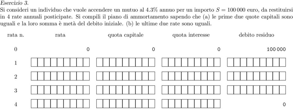 Si compili il piano di ammortamento sapendo che (a) le prime due quote capitali sono uguali e la loro