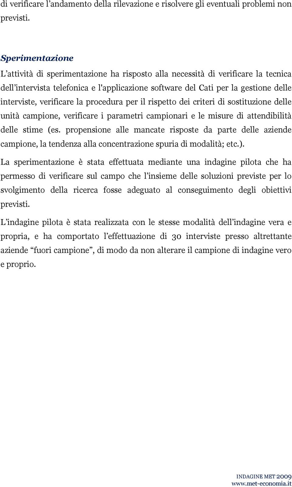 la proceura per il rispetto ei criteri i sostituzione elle unità campione, verificare i parametri campionari e le misure i attenibilità elle stime (es.