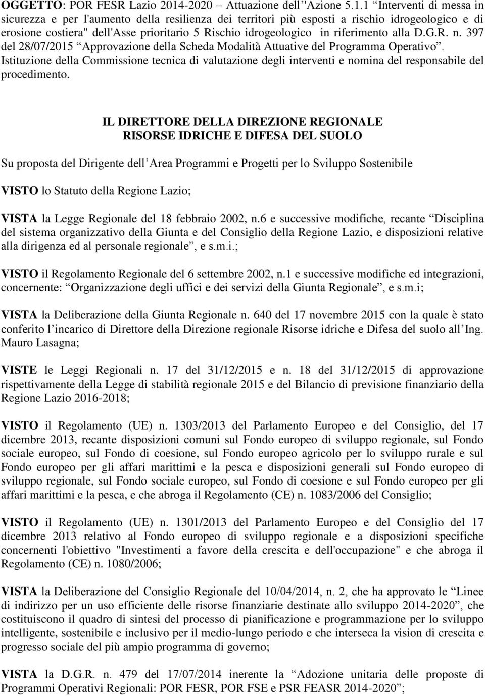 1 Interventi di messa in sicurezza e per l'aumento della resilienza dei territori più esposti a rischio idrogeologico e di erosione costiera" dell'asse prioritario 5 Rischio idrogeologico in