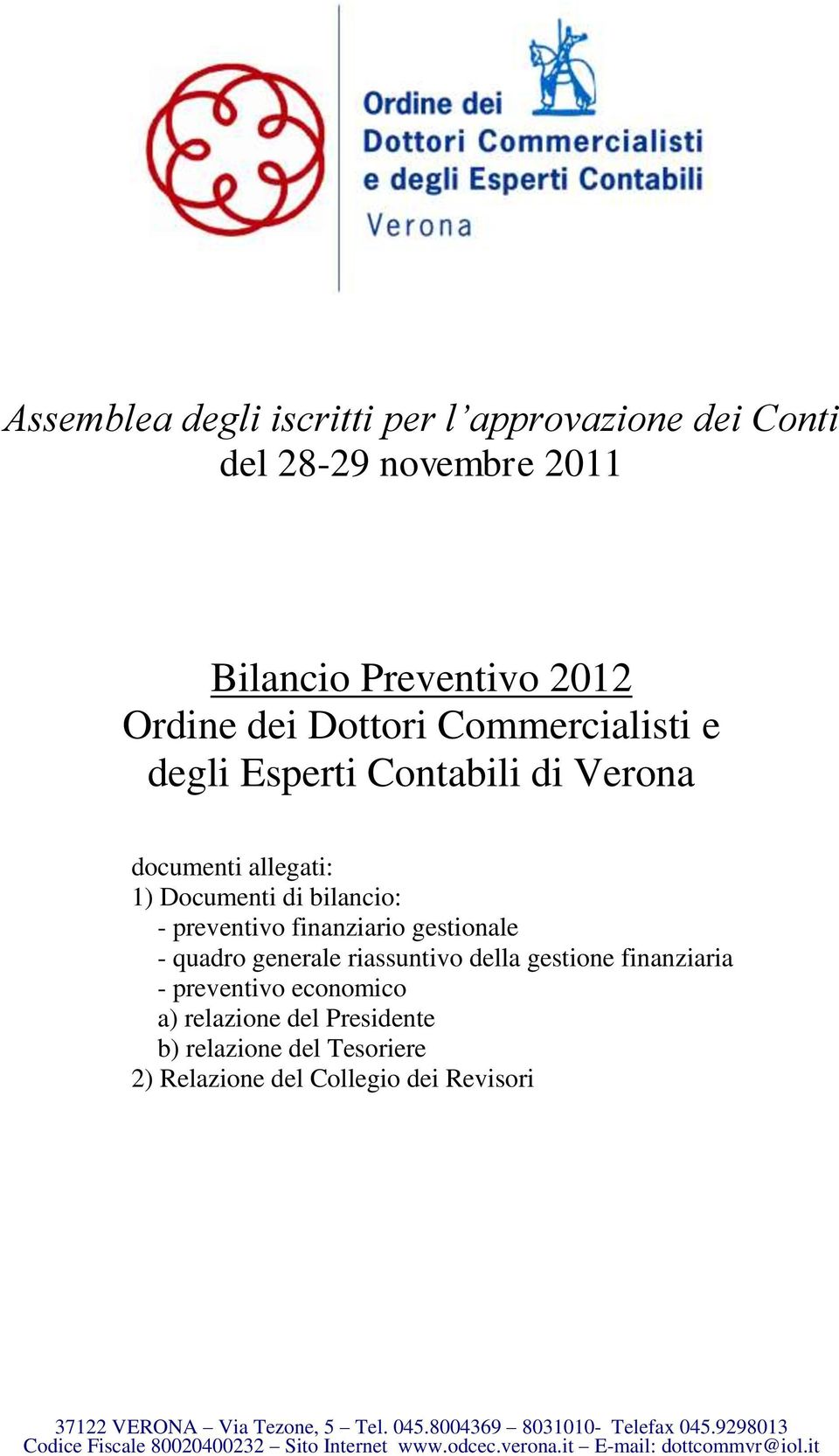 gestione finanziaria - preventivo economico a) relazione del Presidente b) relazione del Tesoriere 2) Relazione del Collegio dei Revisori 37122