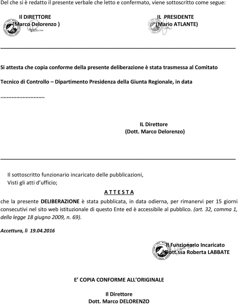 Marco Delorenzo) Il sottoscritto funzionario incaricato delle pubblicazioni, Visti gli atti d ufficio; A T T E S T A che la presente DELIBERAZIONE è stata pubblicata, in data odierna, per rimanervi