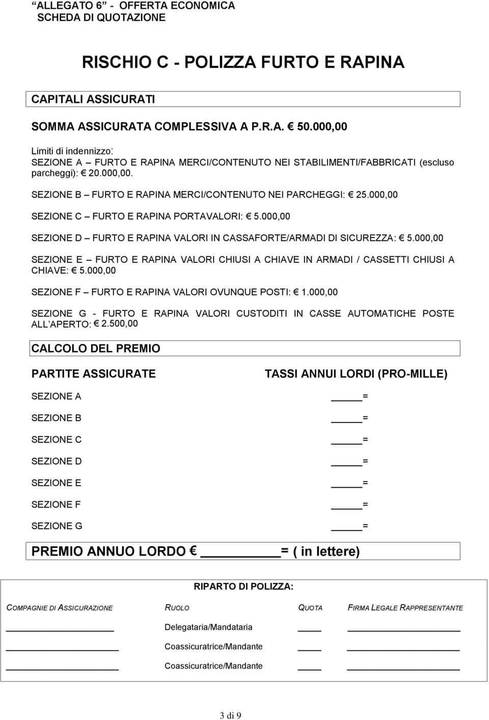 000,00 SEZIONE C FURTO E RAPINA PORTAVALORI: 5.000,00 SEZIONE D FURTO E RAPINA VALORI IN CASSAFORTE/ARMADI DI SICUREZZA: 5.