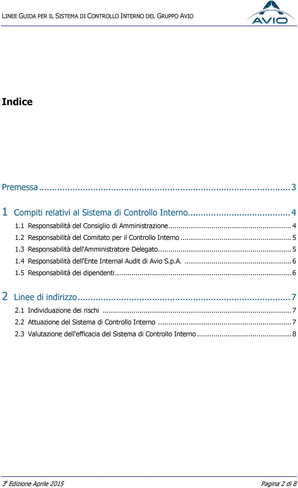 5 Responsabilità dei dipendenti... 6 2 Linee di indirizzo... 7 2.1 Individuazione dei rischi... 7 2.2 Attuazione del Sistema di Controllo Interno.