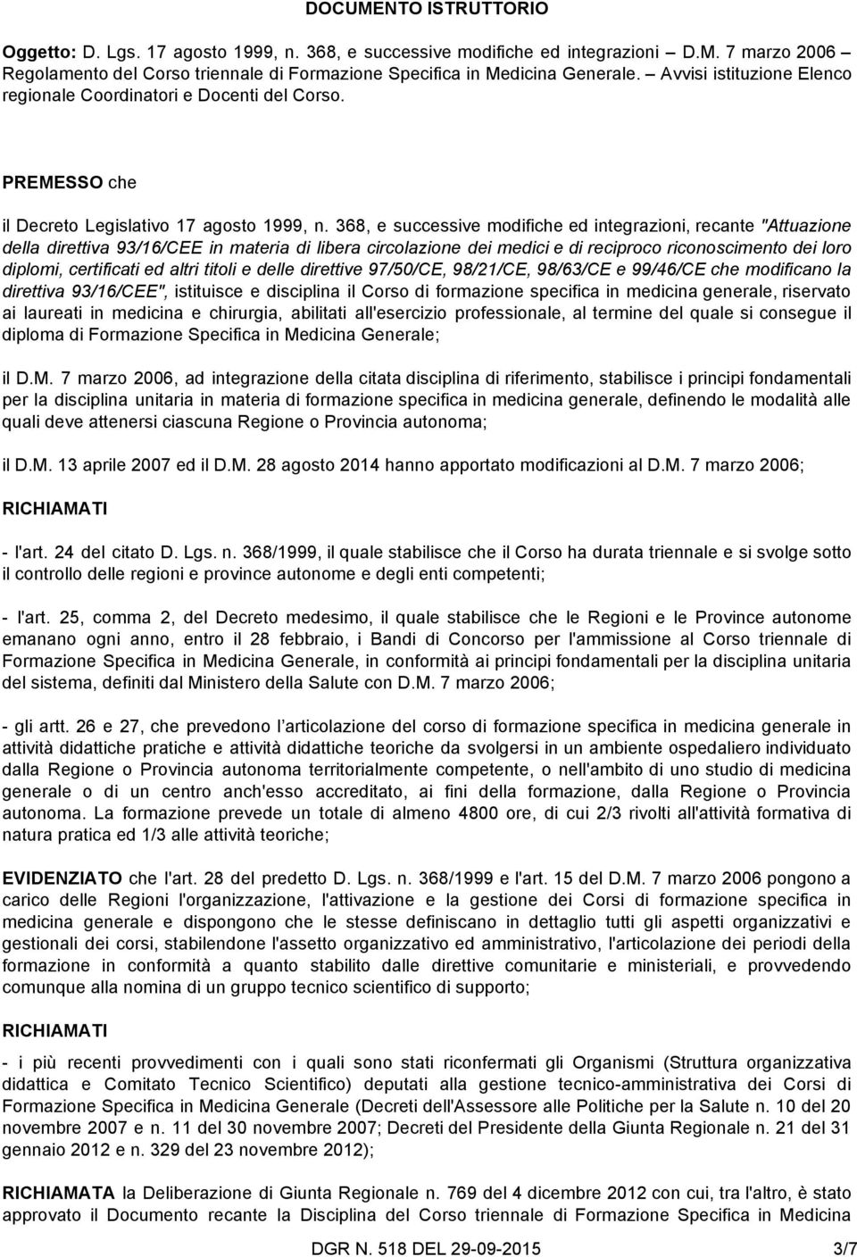 368, e successive modifiche ed integrazioni, recante "Attuazione della direttiva 93/16/CEE in materia di libera circolazione dei medici e di reciproco riconoscimento dei loro diplomi, certificati ed