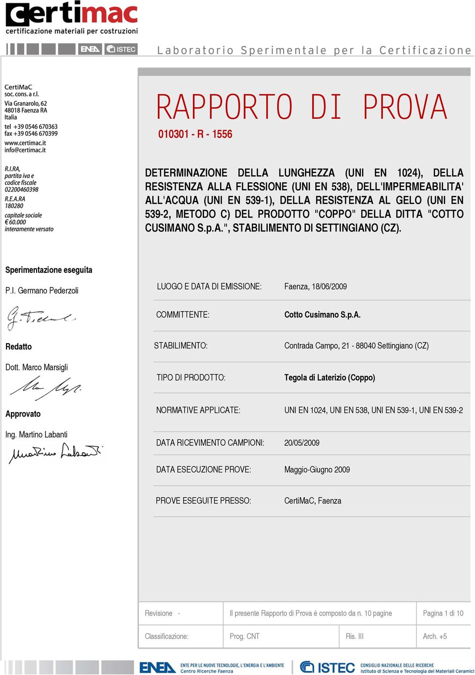 Sperimentazione eseguita LUOGO E DATA DI EMISSIONE: Faenza, 18/06/2009 COMMITTENTE: Cotto Cusimano S.p.A. Redatto Dott.